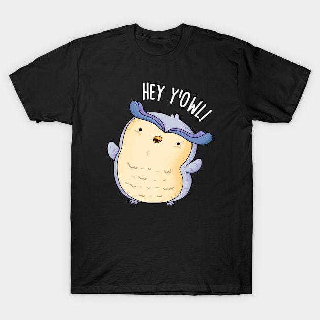 Hey Y'Owl Funny Owl Pun T-Shirt by punnybone